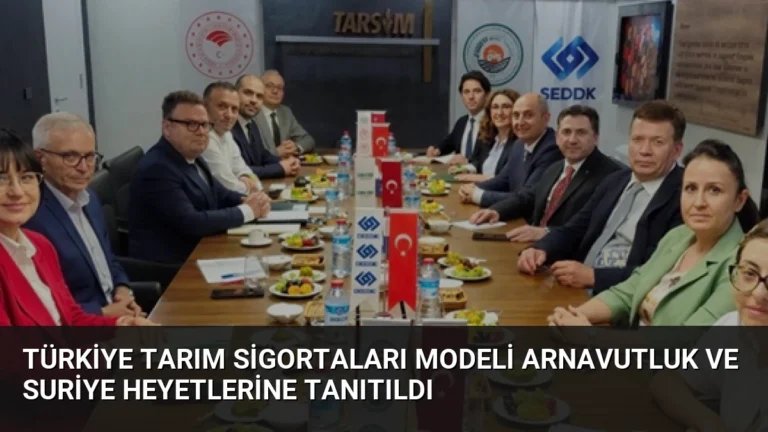 Türkiye Tarım Sigortaları Modeli Arnavutluk ve Suriye Heyetlerine Tanıtıldı
