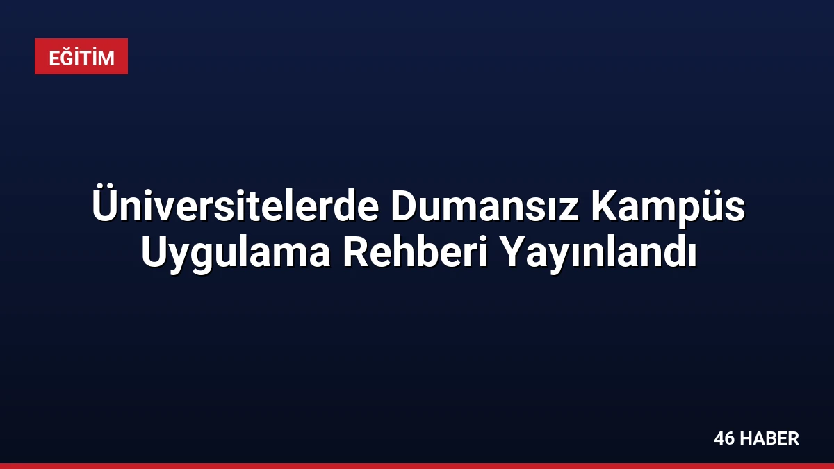 Üniversitelerde Dumansız Kampüs Uygulama Rehberi Yayınlandı
