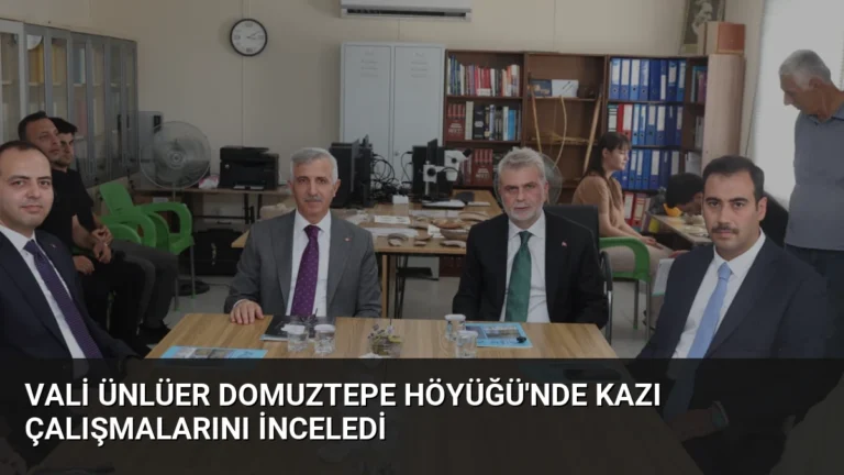 Vali Ünlüer Domuztepe Höyüğü’nde Kazı Çalışmalarını İnceledi