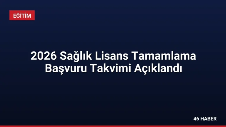 2026 Sağlık Lisans Tamamlama Başvuru Takvimi Açıklandı