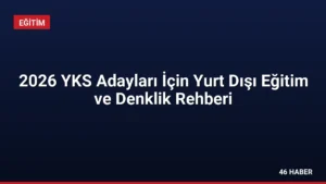 2026 YKS Adayları İçin Yurt Dışı Eğitim ve Denklik Rehberi