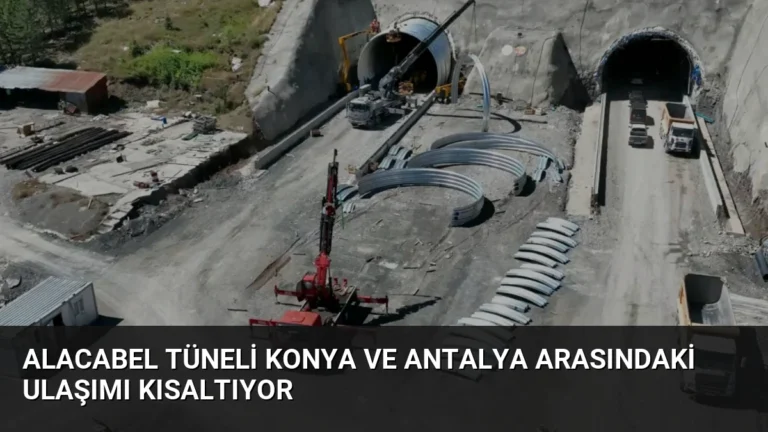 Alacabel Tüneli Konya ve Antalya Arasındaki Ulaşımı Kısaltıyor