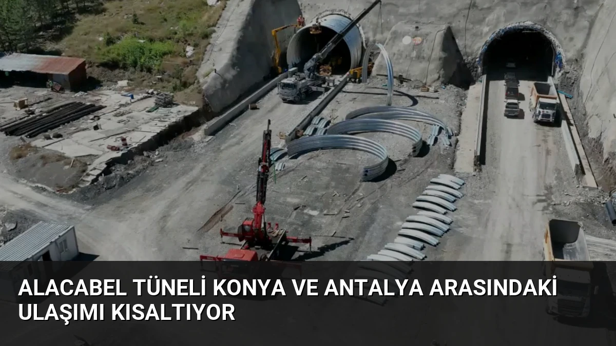 Alacabel Tüneli Konya ve Antalya Arasındaki Ulaşımı Kısaltıyor