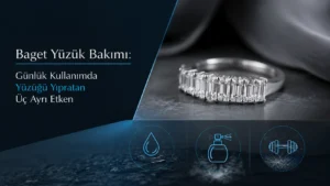 Baget Yüzük Bakımı: Günlük Kullanımda Yüzüğü Yıpratan Üç Ayrı Etken