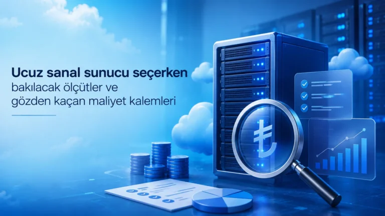 Ucuz sanal sunucu seçerken bakılacak ölçütler ve gözden kaçan maliyet kalemleri