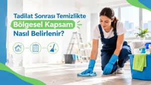 Tadilat Sonrası Temizlikte Bölgesel Kapsam Nasıl Belirlenir?