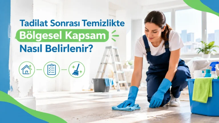 Tadilat Sonrası Temizlikte Bölgesel Kapsam Nasıl Belirlenir?