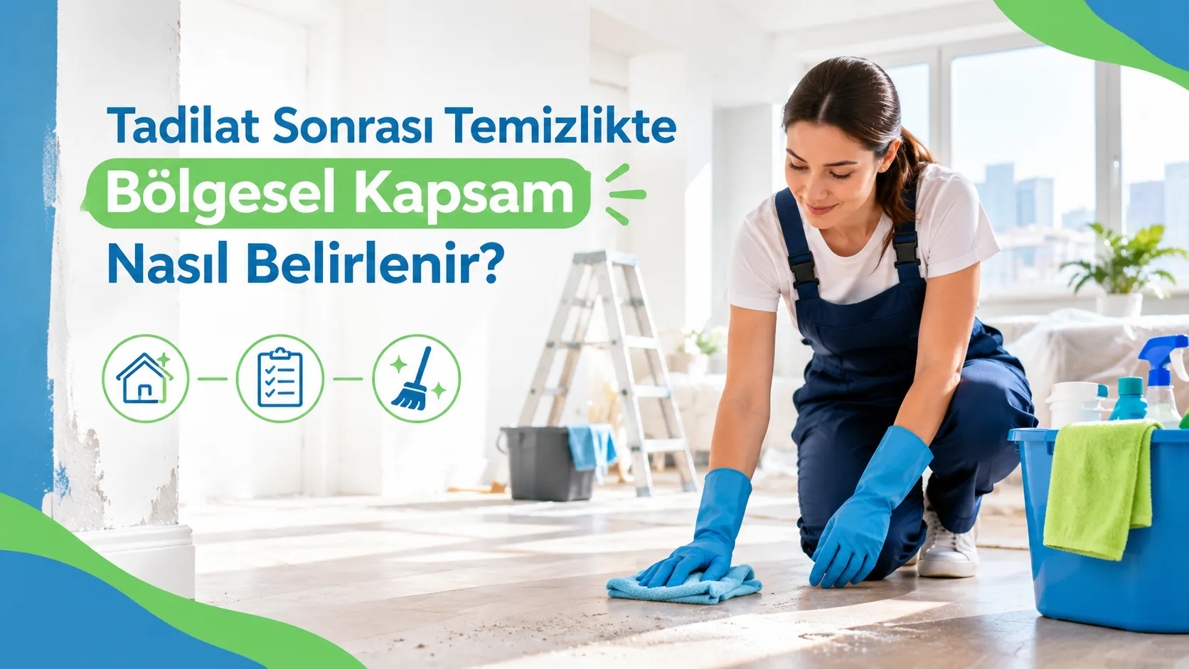 Tadilat Sonrası Temizlikte Bölgesel Kapsam Nasıl Belirlenir?