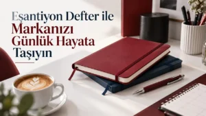 Eşantiyon Defter ile Markanızı Günlük Hayata Taşıyın