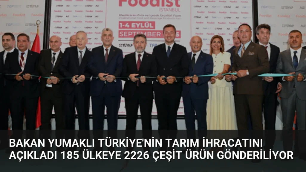 Bakan Yumaklı Türkiye'nin Tarım İhracatını Açıkladı 185 Ülkeye 2226 Çeşit Ürün Gönderiliyor