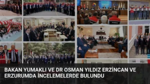 Bakan Yumaklı ve Dr Osman Yıldız Erzincan ve Erzurumda İncelemelerde Bulundu