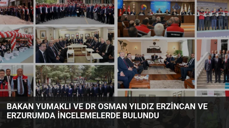 Bakan Yumaklı ve Dr Osman Yıldız Erzincan ve Erzurumda İncelemelerde Bulundu