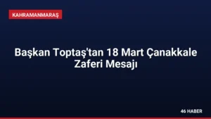 Başkan Toptaş'tan 18 Mart Çanakkale Zaferi Mesajı