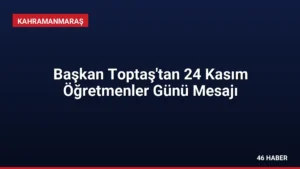 Başkan Toptaş’tan 24 Kasım Öğretmenler Günü Mesajı