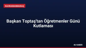 Başkan Toptaş’tan Öğretmenler Günü Kutlaması