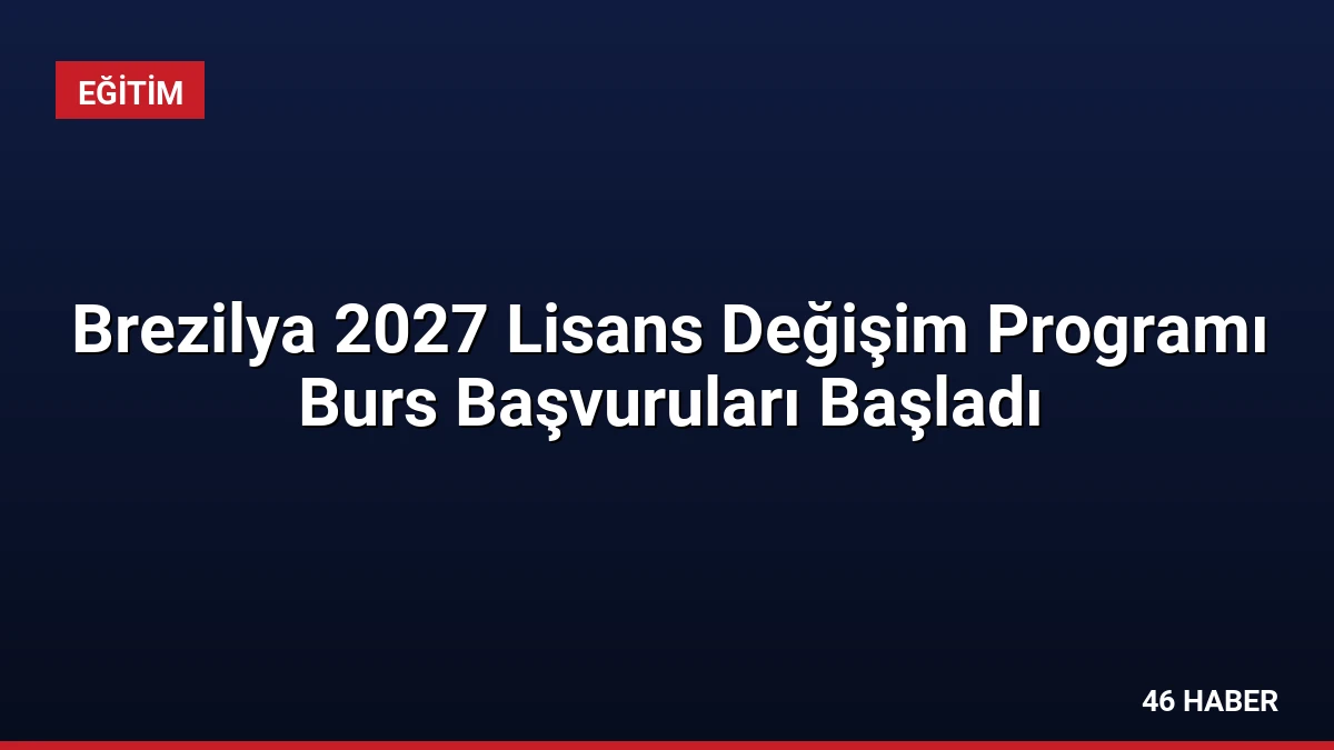 Brezilya 2027 Lisans Değişim Programı Burs Başvuruları Başladı