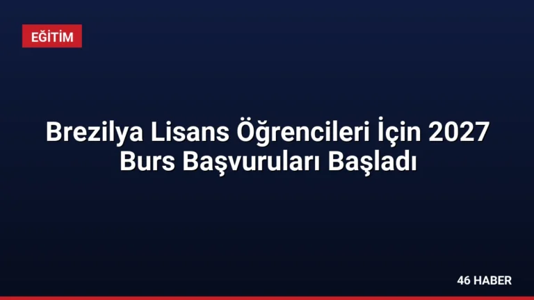Brezilya Lisans Öğrencileri İçin 2027 Burs Başvuruları Başladı