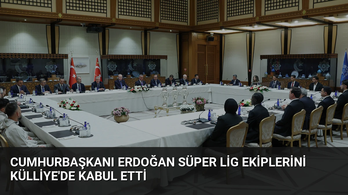 Cumhurbaşkanı Erdoğan Süper Lig ekiplerini Külliye’de kabul etti