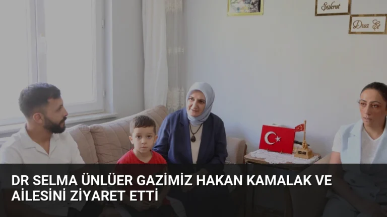 Dr Selma Ünlüer Gazimiz Hakan Kamalak ve Ailesini Ziyaret Etti