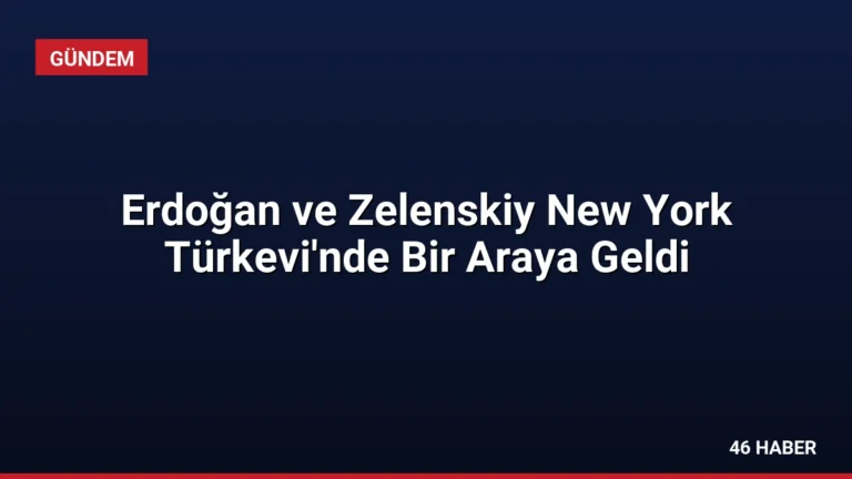 Erdoğan ve Zelenskiy New York Türkevi’nde Bir Araya Geldi
