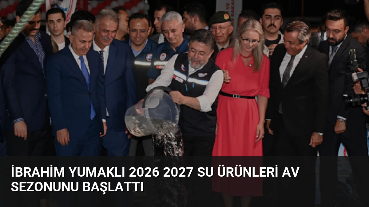 İbrahim Yumaklı 2026 2027 Su Ürünleri Av Sezonunu Başlattı