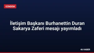 İletişim Başkanı Burhanettin Duran Sakarya Zaferi mesajı yayımladı
