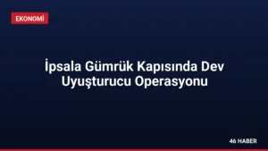 İpsala Gümrük Kapısında Dev Uyuşturucu Operasyonu