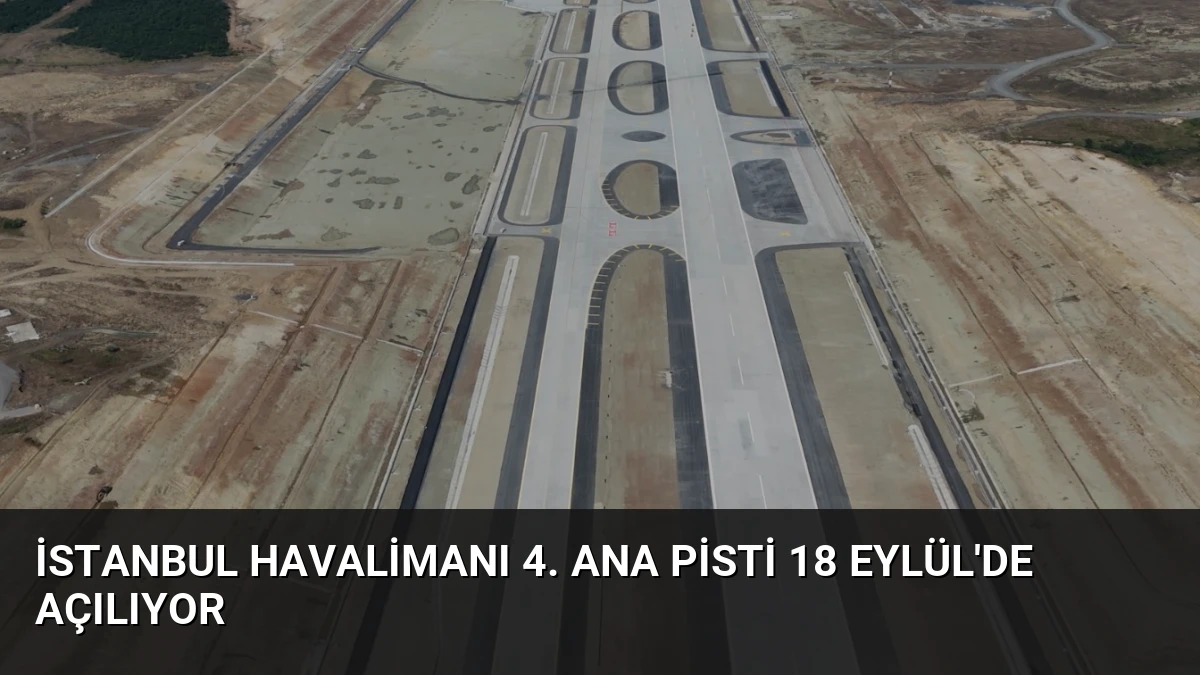 İstanbul Havalimanı 4. Ana Pisti 18 Eylül’de Açılıyor