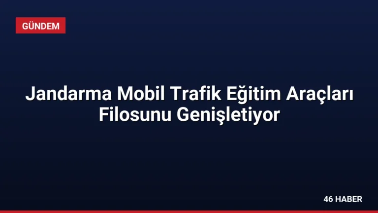 Jandarma Mobil Trafik Eğitim Araçları Filosunu Genişletiyor