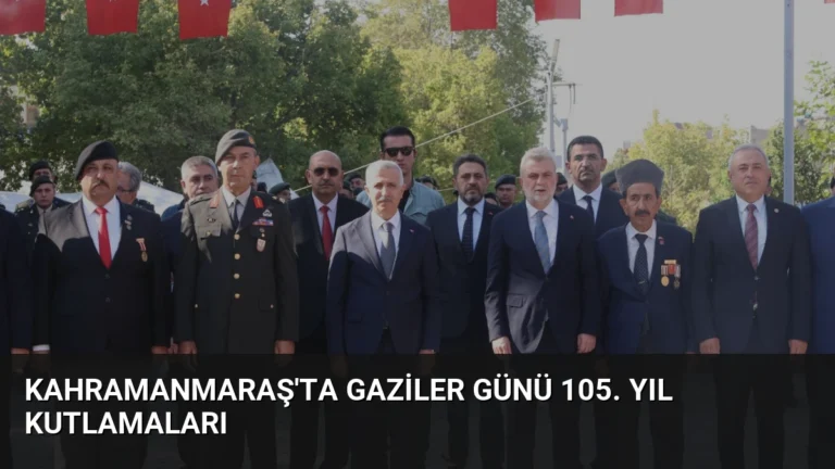 Kahramanmaraş’ta Gaziler Günü 105. Yıl Kutlamaları