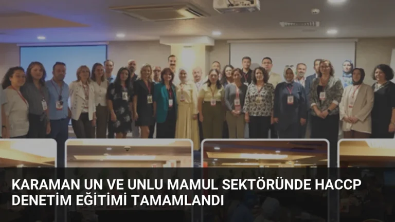 Karaman Un ve Unlu Mamul Sektöründe HACCP Denetim Eğitimi Tamamlandı