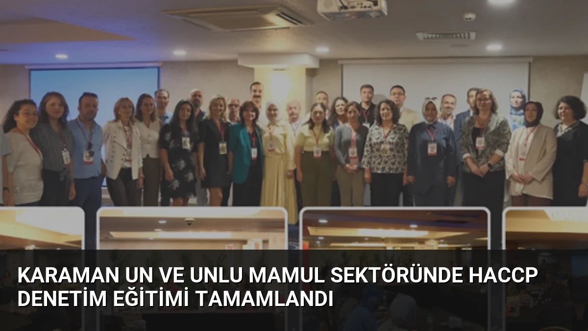 Karaman Un ve Unlu Mamul Sektöründe HACCP Denetim Eğitimi Tamamlandı