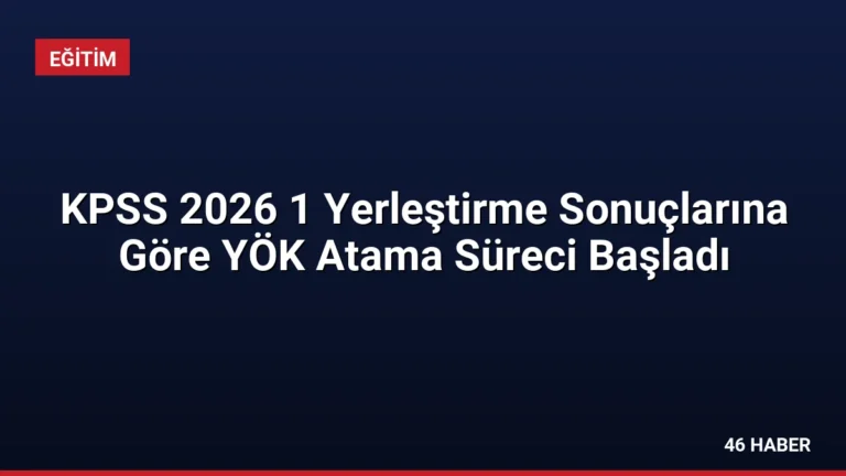 KPSS 2026 1 Yerleştirme Sonuçlarına Göre YÖK Atama Süreci Başladı