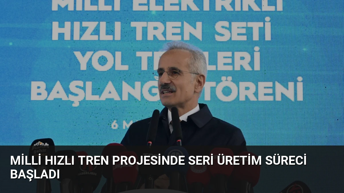 Milli Hızlı Tren Projesinde Seri Üretim Süreci Başladı