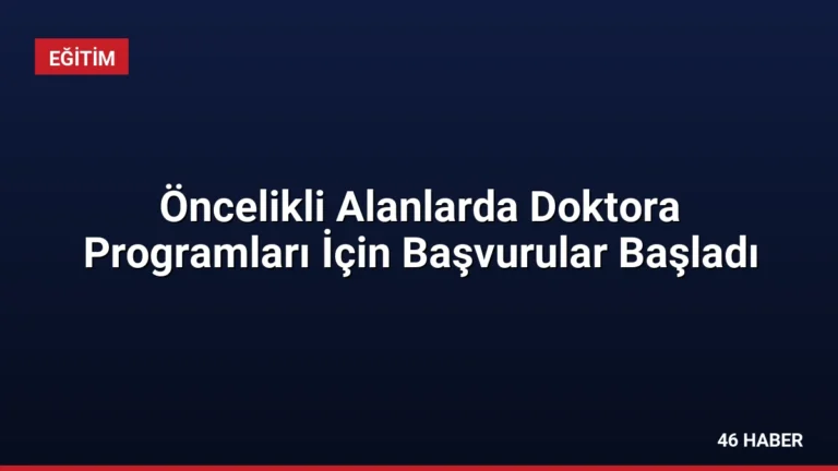 Öncelikli Alanlarda Doktora Programları İçin Başvurular Başladı
