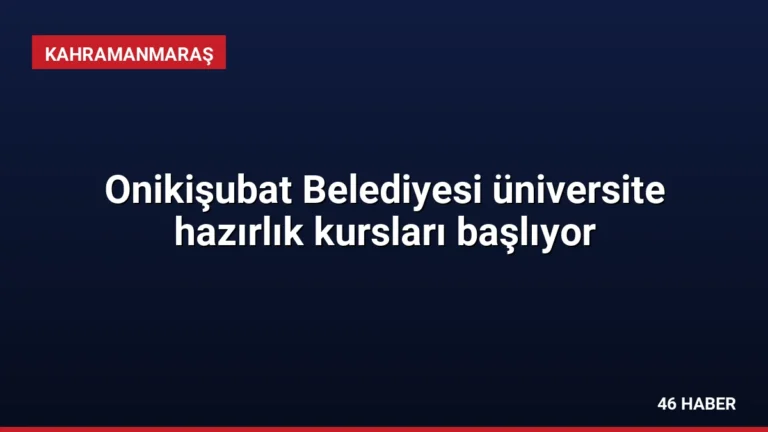 Onikişubat Belediyesi üniversite hazırlık kursları başlıyor