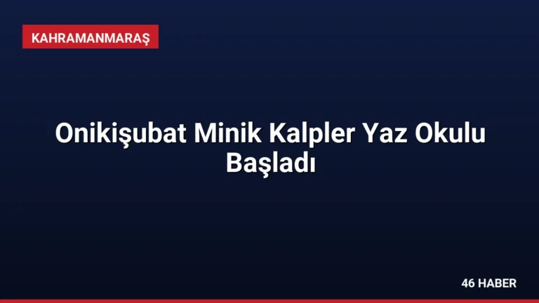 Onikişubat Minik Kalpler Yaz Okulu Başladı