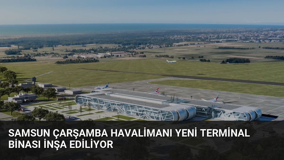 Samsun Çarşamba Havalimanı Yeni Terminal Binası İnşa Ediliyor