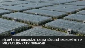 Silopi Sera Organize Tarım Bölgesi Ekonomiye 1 2 Milyar Lira Katkı Sunacak