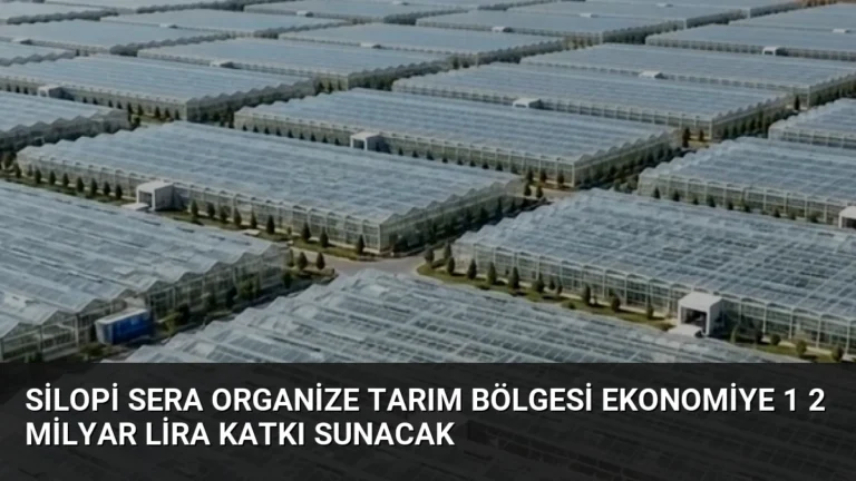 Silopi Sera Organize Tarım Bölgesi Ekonomiye 1 2 Milyar Lira Katkı Sunacak