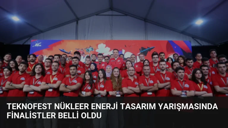 TEKNOFEST Nükleer Enerji Tasarım Yarışmasında Finalistler Belli Oldu
