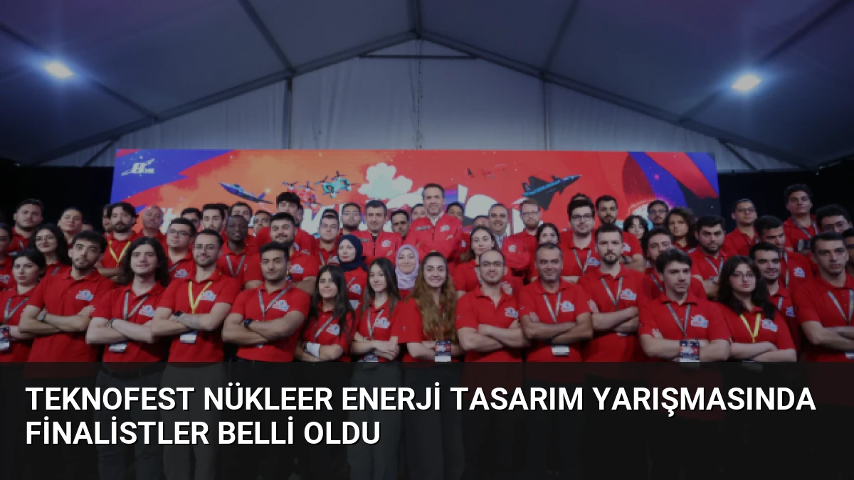 TEKNOFEST Nükleer Enerji Tasarım Yarışmasında Finalistler Belli Oldu