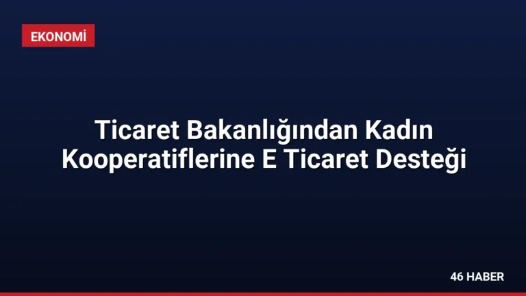 Ticaret Bakanlığından Kadın Kooperatiflerine E Ticaret Desteği