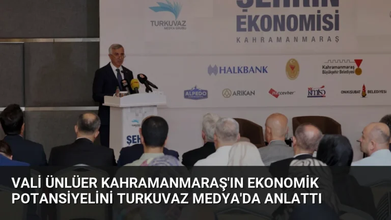 Vali Ünlüer Kahramanmaraş’ın Ekonomik Potansiyelini Turkuvaz Medya’da Anlattı