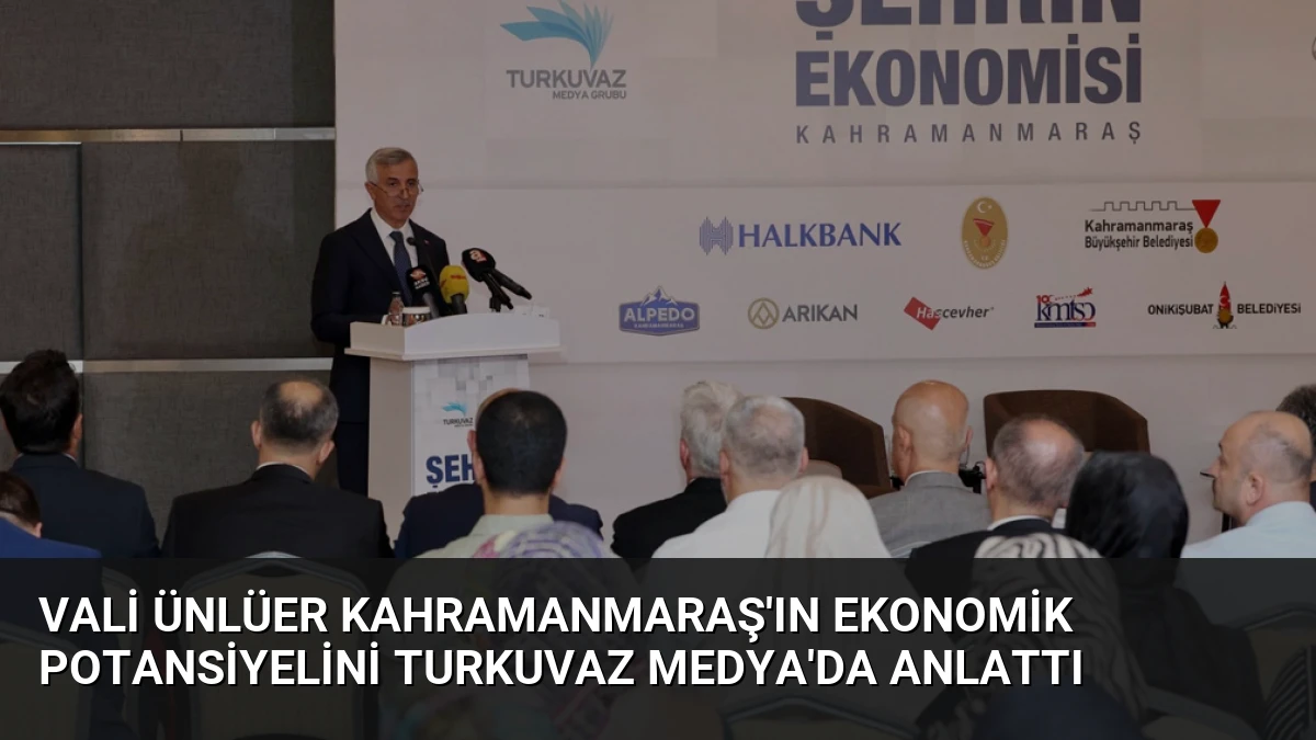 Vali Ünlüer Kahramanmaraş’ın Ekonomik Potansiyelini Turkuvaz Medya’da Anlattı