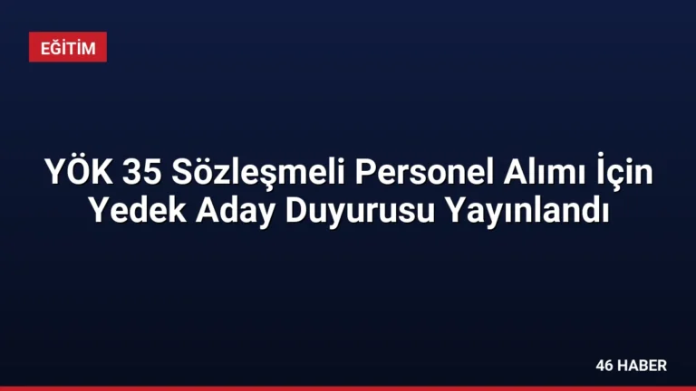 YÖK 35 Sözleşmeli Personel Alımı İçin Yedek Aday Duyurusu Yayınlandı