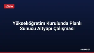 Yükseköğretim Kurulunda Planlı Sunucu Altyapı Çalışması