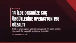 14 İlde Organize Suç Örgütlerine Operasyon 195 Gözaltı