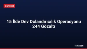 15 İlde Dev Dolandırıcılık Operasyonu 244 Gözaltı