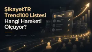 ŞikayetTR Trend100 Listesi Hangi Hareketi Ölçüyor?